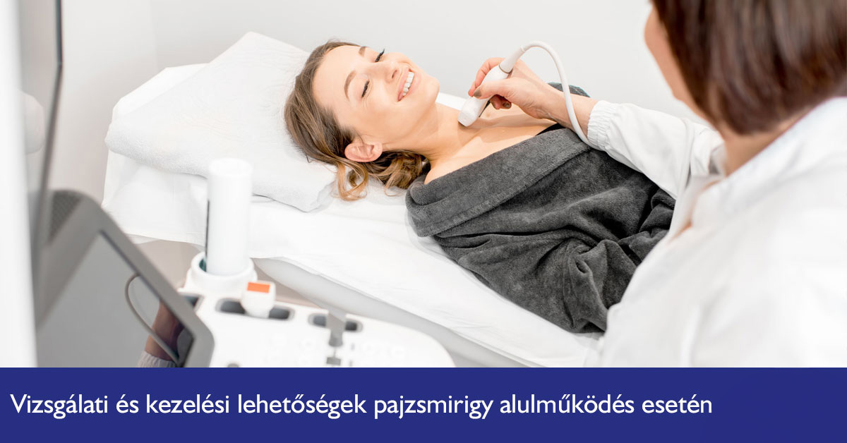 vizsgalati-es-kezelesi-lehetosegek-pajzsmirigy-alulmukodes-eseten